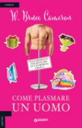 COME PLASMARE UN UOMO