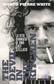 The devil in the kitchen. La vita dannata di uno chef stellato