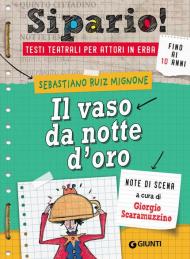 Il vaso da notte d'oro. Testi teatrali per attori in erba