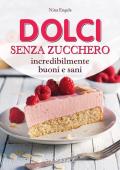 Dolci senza zucchero incredibilmente buoni e sani