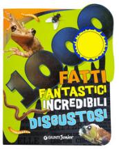 1000 fatti fantastici incredibili disgustosi