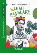 Le ali per volare. Frida Kahlo