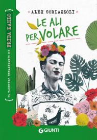 Le ali per volare. Frida Kahlo