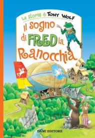 Il sogno di Fred la ranocchia. Nuova ediz.