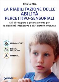 La riabilitazione delle abilità percettivo-sensoriali. Kit di recupero e potenziamento per le disabilità intellettive e altri disturbi evolutivi