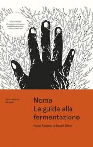 Noma. La guida alla fermentazione. Tutto comincia dal gusto