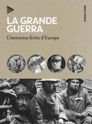 La grande guerra. L'immensa ferita d'Europa. Nuova ediz.