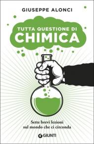 Tutta questione di chimica. Sette brevi lezioni sul mondo che ci circonda