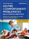 Gestire i comportamenti problematici nella pratica didattica. Affrontare la complessità con strategie, tecniche e strumenti efficaci