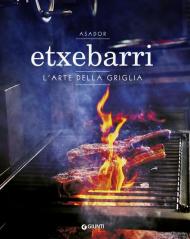 Asador Etxebarri. L'arte della griglia