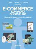 E-commerce con meno di 1.000 euro. Come aprire un sito e renderlo redditizio. Nuova ediz.