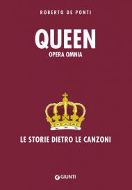 Queen. Opera omnia. Le storie dietro le canzoni