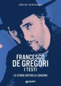 Francesco De Gregori. I testi. Le storie dietro le canzoni