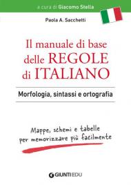 Il manuale di base delle regole di italiano. Morfologia, sintassi e ortografia. Mappe, schemi e tabelle per memorizzare più facilmente