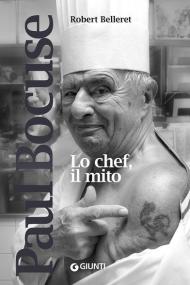 Paul Bocuse. Lo chef, il mito