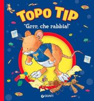 «Grrr, che rabbia!» Topo Tip. Ediz. a colori