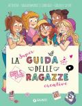 La super guida delle ragazze creative. Girls' book. Ediz. a spirale