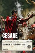 Cesare. L'uomo che ha reso grande Roma