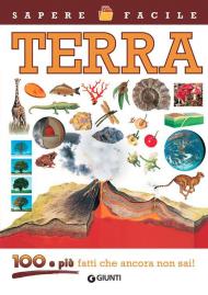 Terra. 100 e più fatti che ancora non sai! Ediz. illustrata