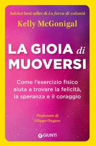 La gioia di muoversi. Come l'esercizio fisico aiuta a trovare la felicità, la speranza e il coraggio