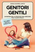 Genitori gentili. Interpretare le emozioni per crescere figli calmi e felici