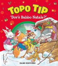 Topo Tip dov'è Babbo Natale? Ediz. a colori