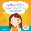 Cosa succede nella mia testa? Come iniziare a parlare di equilibrio emotivo e consapevolezza. Ediz. a colori