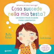 Cosa succede nella mia testa? Come iniziare a parlare di equilibrio emotivo e consapevolezza. Ediz. a colori