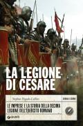 La legione di Cesare. Le imprese e la storia della decima legione dell'esercito romano