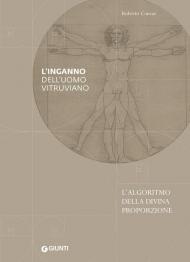 L' inganno dell'uomo vitruviano. L'algoritmo della divina proporzione