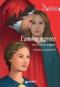 L' amore segreto. Vita di Dante Alighieri