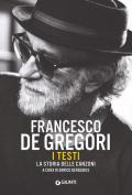 Francesco De Gregori. I testi. La storia delle canzoni