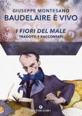 Baudelaire è vivo. I fiori del male tradotti e raccontati