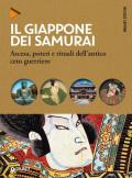 Il Giappone dei samurai. Ascesa, poteri e rituali dell'antico ceto guerriero