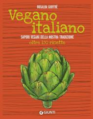 Vegano italiano. Sapori vegani della nostra tradizione. Oltre 150 ricette