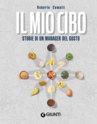 Il mio cibo. Storie di un manager del gusto