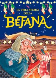 La vera storia della Befana. Ediz. a colori