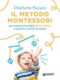 Il metodo Montessori per crescere tuo figlio da 0 a 3 anni e aiutarlo a essere se stesso. Nuova ediz.