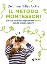 Il metodo Montessori per conoscere ed esplorare la natura con 30 attività ludiche