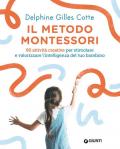 Il metodo Montessori. 80 attività creative per stimolare e valorizzare l'intelligenza del tuo bambino. Nuova ediz.