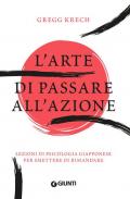 L' arte di passare all'azione. Lezioni di psicologia giapponese per smettere di rimandare