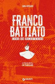 Franco Battiato. Come un incantesimo. Le storie dietro le canzoni