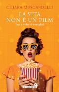 La vita non è un film (ma a volte ci somiglia)