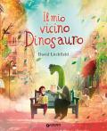 Il mio vicino dinosauro. Ediz. a colori