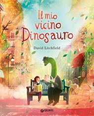 Il mio vicino dinosauro. Ediz. a colori