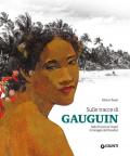 Sulle tracce di Gauguin. Dalla francia ai Tropici. Il miraggio del Paradiso. Ediz. illustrata