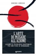 L'arte di passare all'azione. Lezioni di psicologia giapponese per smettere di rimandare