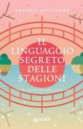 Il linguaggio segreto delle stagioni. Vivere al ritmo del Giappone