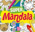 Supermandala. Tante idee da colorare. Ediz. illustrata