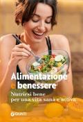 Alimentazione e benessere. Nutrirsi bene per una vita sana e attiva